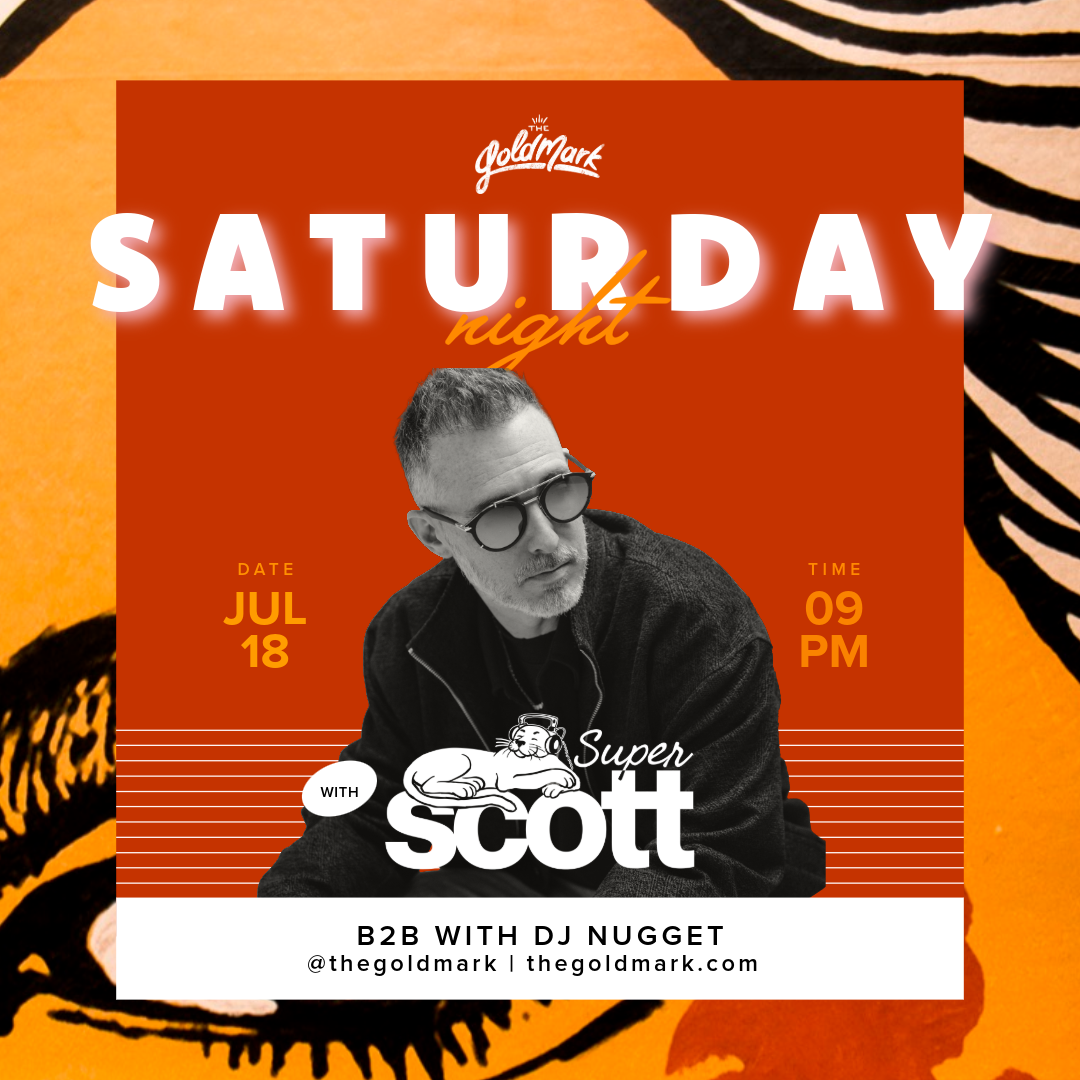 SATURDAY NIGHT W/ DJ NUGGET &amp; SPECIAL GUEST DJ SUPER SCOTT