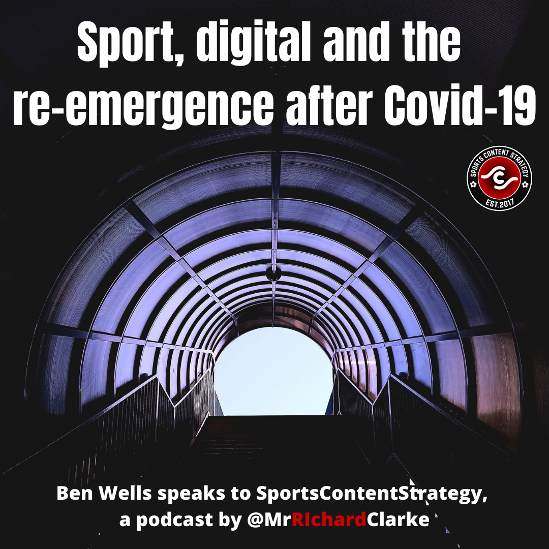 Ben Wells: Sport, digital and the re-emergence after Covid-19