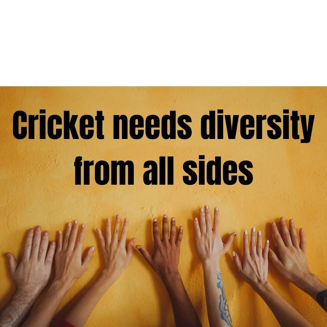 Cricket needs diversity from all sides