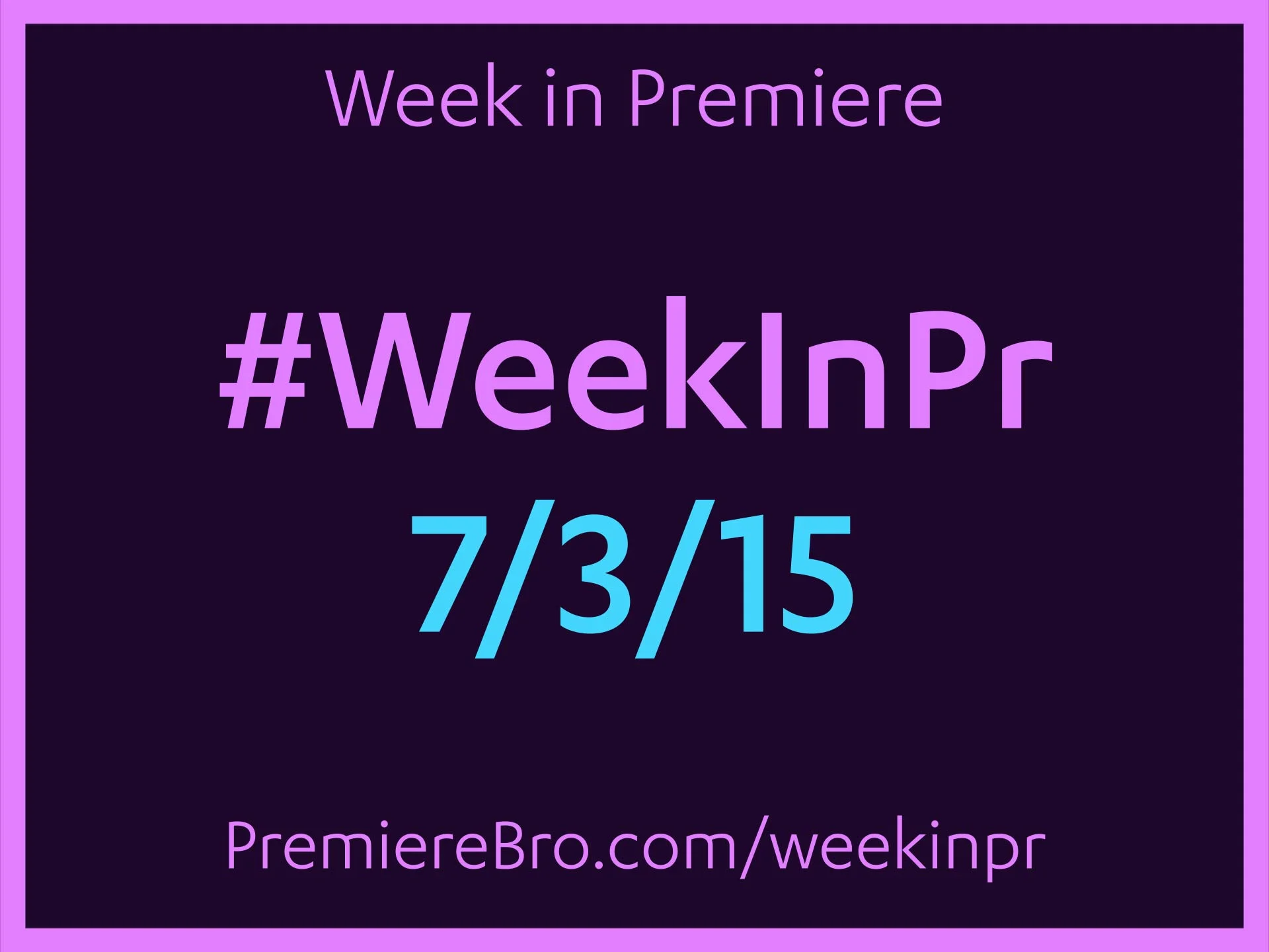 Week in Premiere 7/3/15