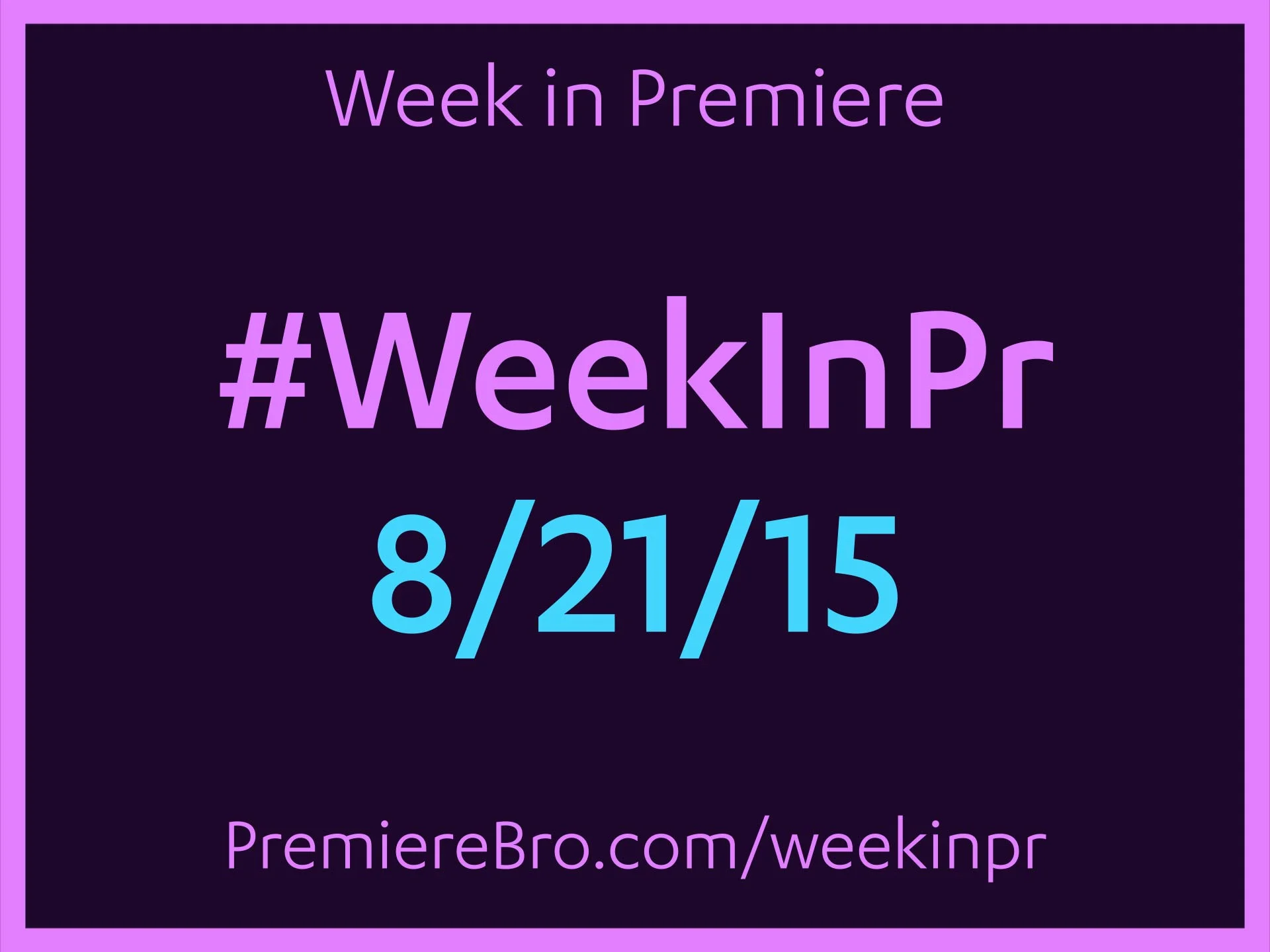 Week in Premiere 8/21/15