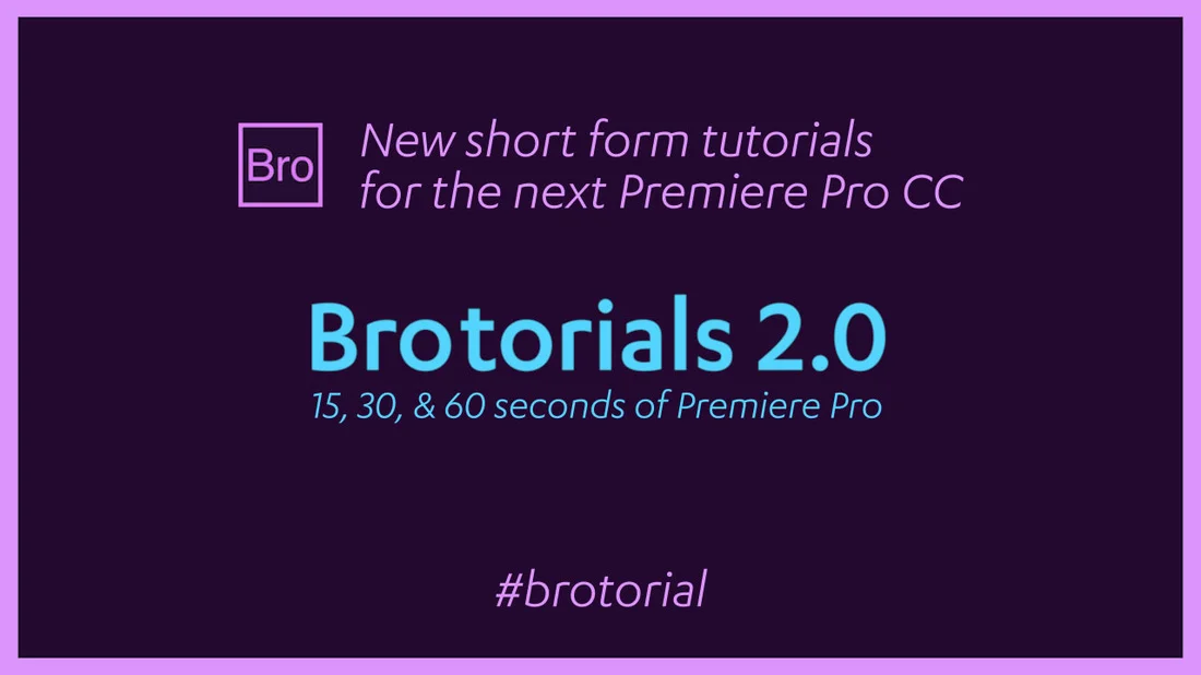 Brotorials 2.0