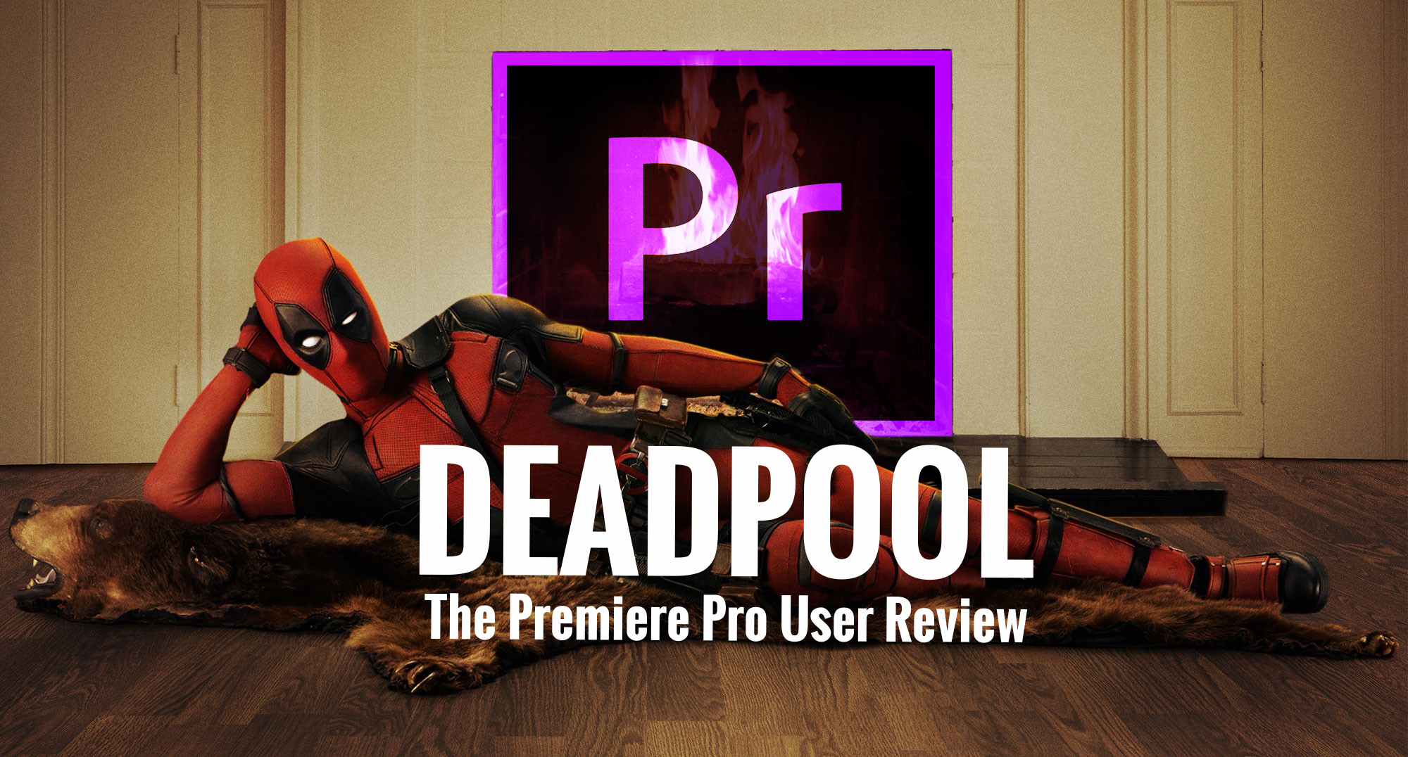 Deadpool — The Premiere Pro User Review — Premiere Bro