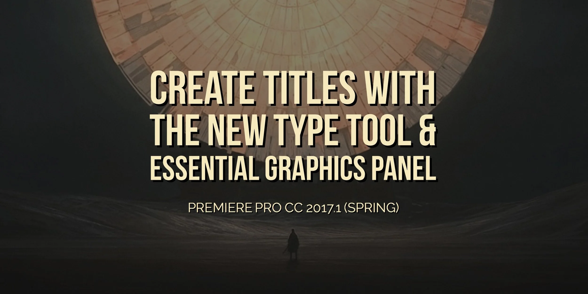 Create Titles with the New Type Tool and Essential Graphics Panel in Premiere Pro CC 2017.1 (Spring)