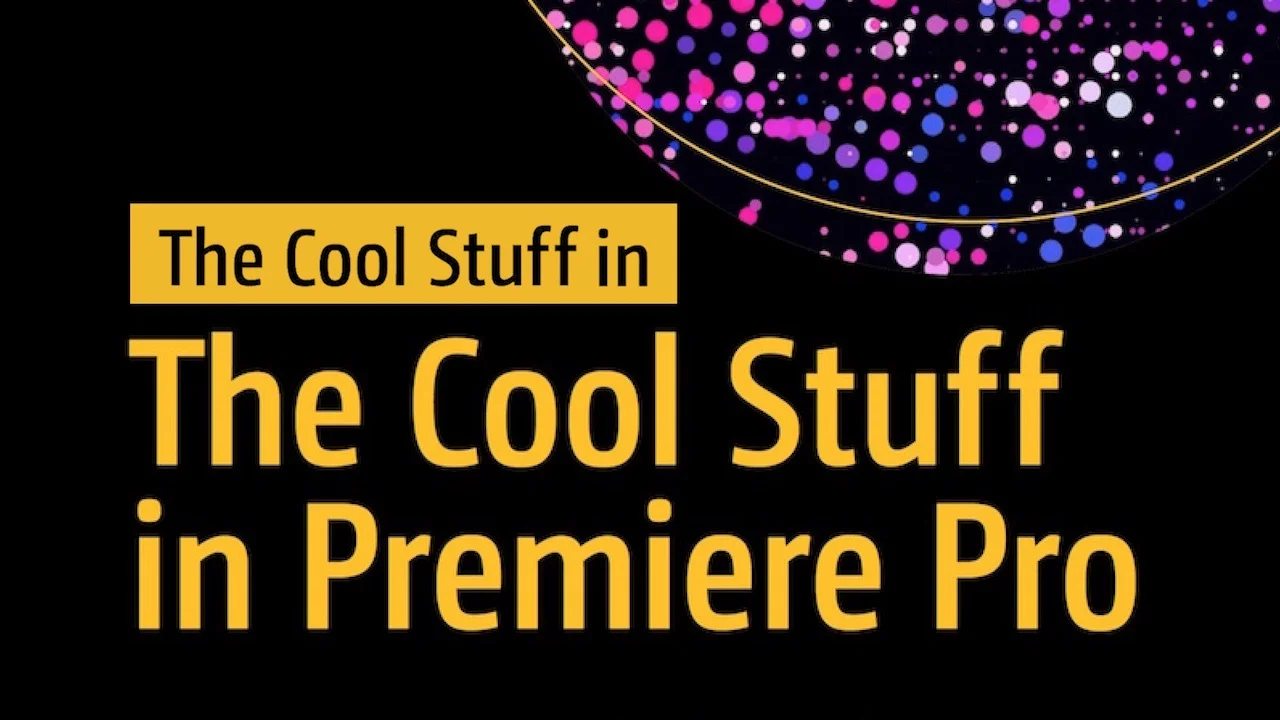 The Cool Stuff in "The Cool Stuff in Premiere Pro"