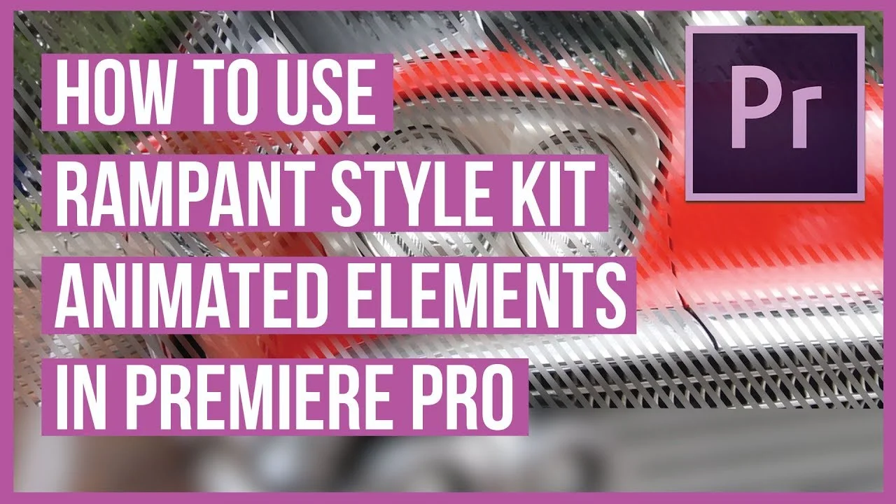 Rampant Design: How to Use Rampant Style Kits in Premiere Pro