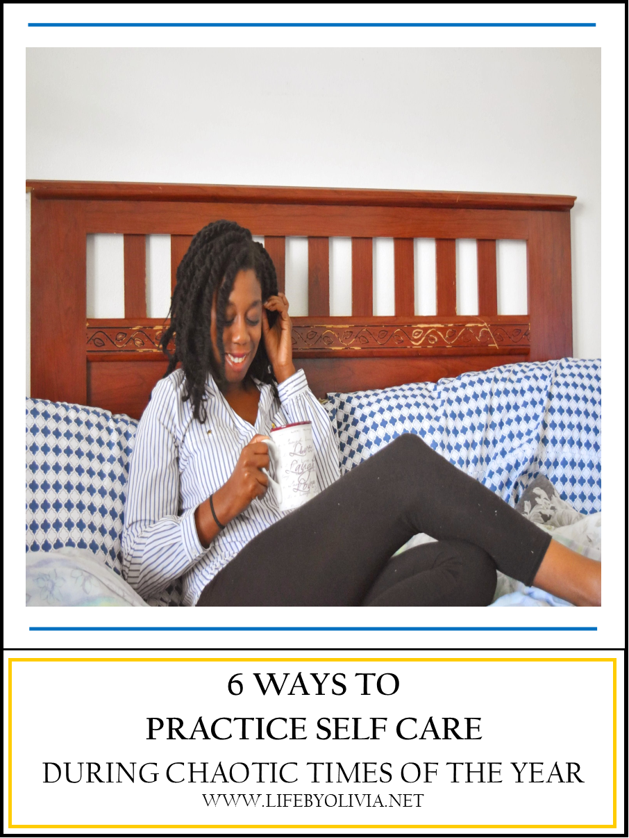 6 Ways To Practice Self Care During Chaotic Times Of The Year.png