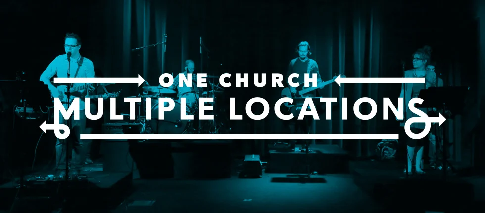 One Church: Multiple Locations // Next Right Steps