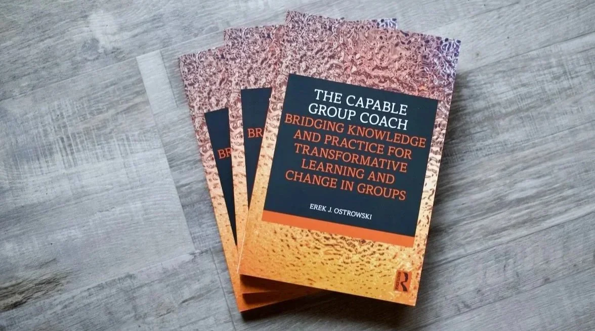 The Capable Group Coach by Erek Ostrowski (Routledge) — a practical, research-grounded guide to group coaching for practitioners, educators, and organizational leaders.