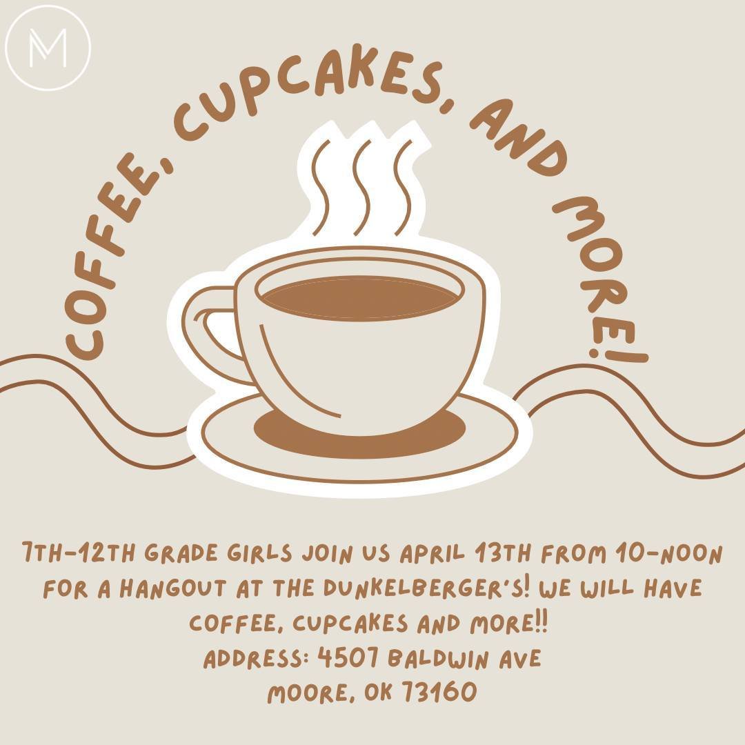 This Saturday, April 13th, is Coffee, Cupcakes, &amp; More for all of our 7th-12th grade girls. This hangout is hosted by some of our girls Life Group leaders and Theresa Peck. Make plans now to be there!