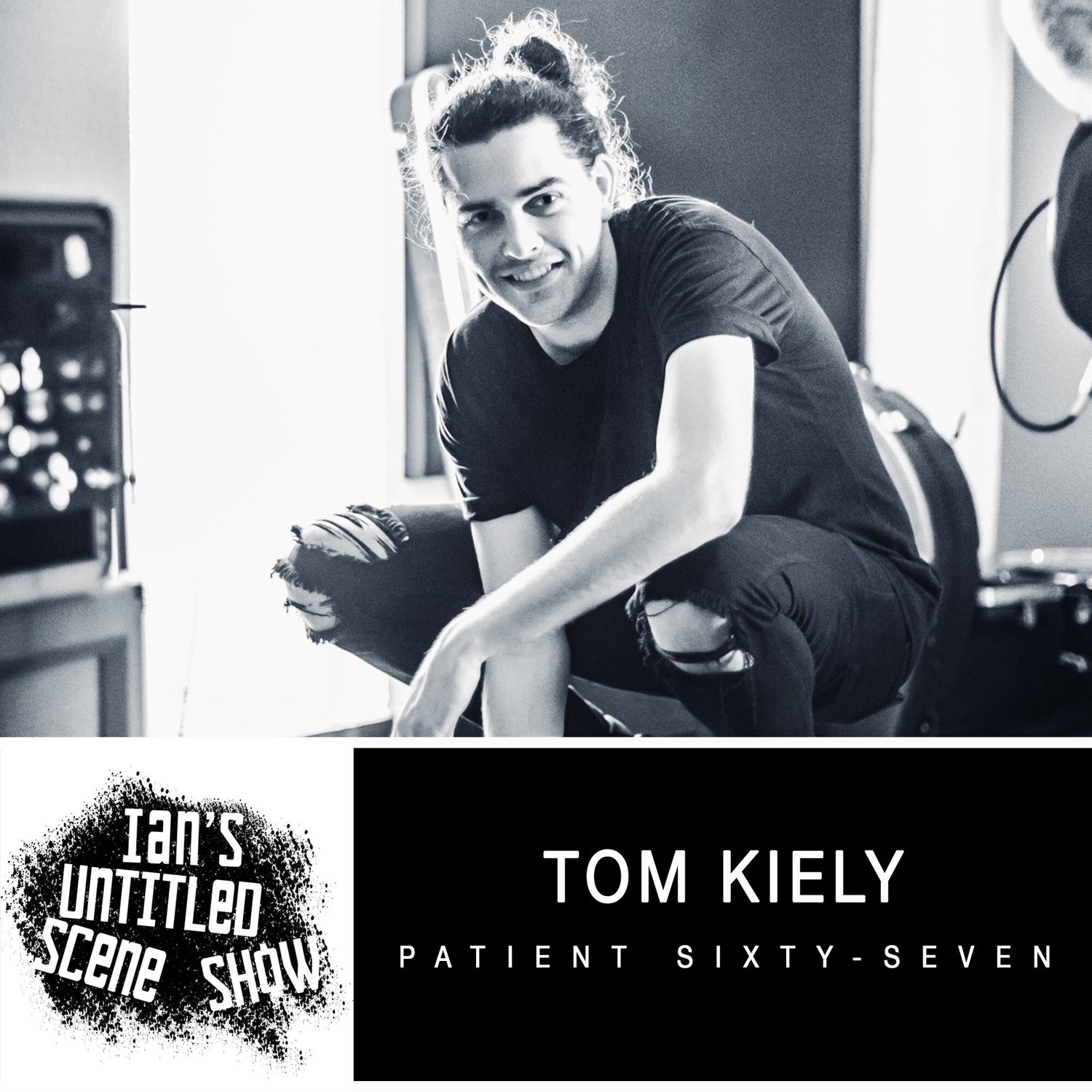 Patient Sixty-Seven - Tom Kiely Returns - Ian's Untitled Scene Show episode artwork