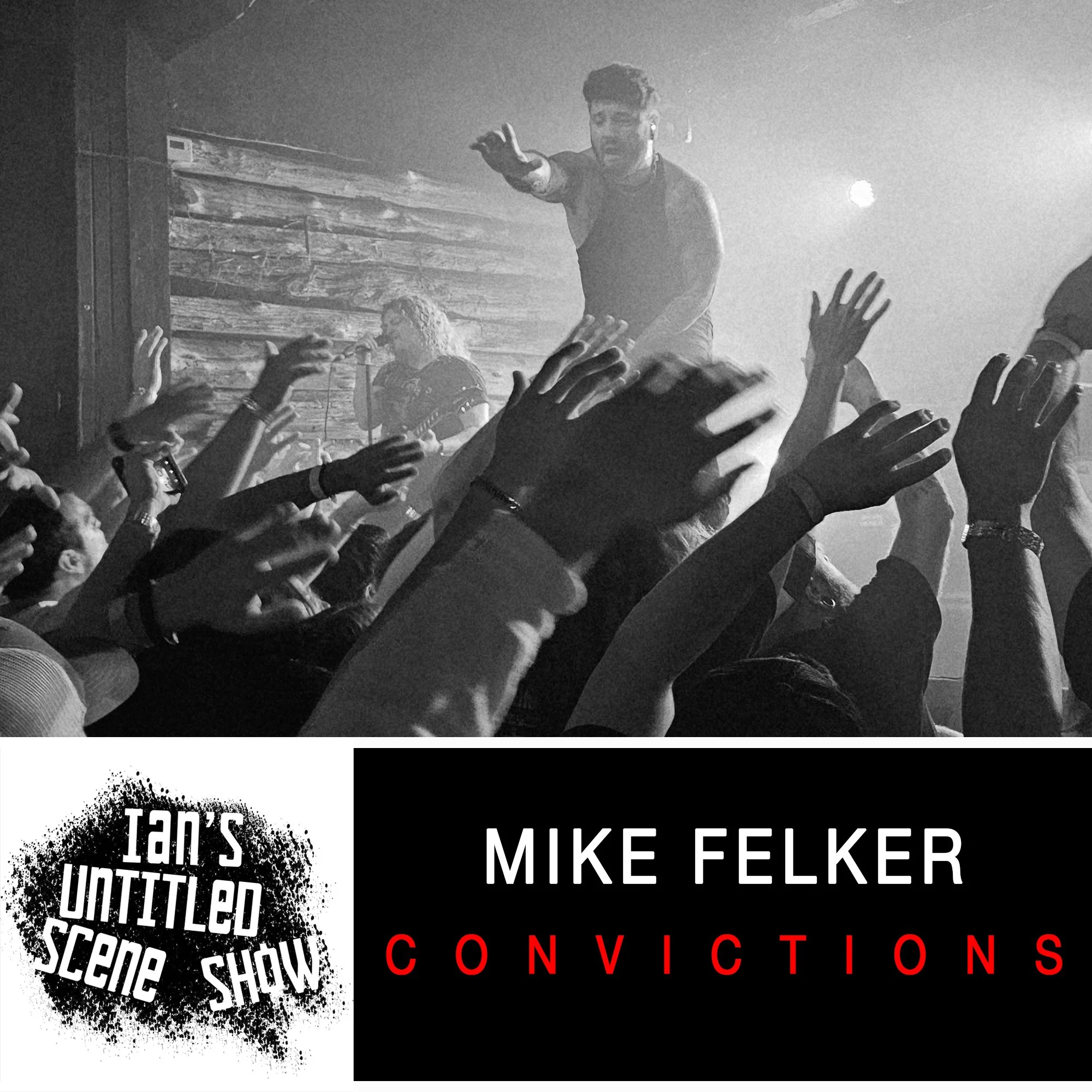 Convictions - Mike Felker Is Back - Ian's Untitled Scene Show