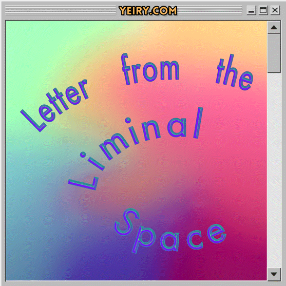 Letter from the Liminal Space