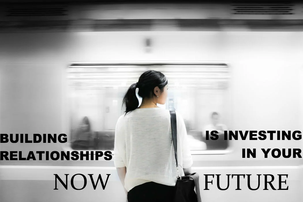 Invest in Relationships Now, You'll Need Them Later
