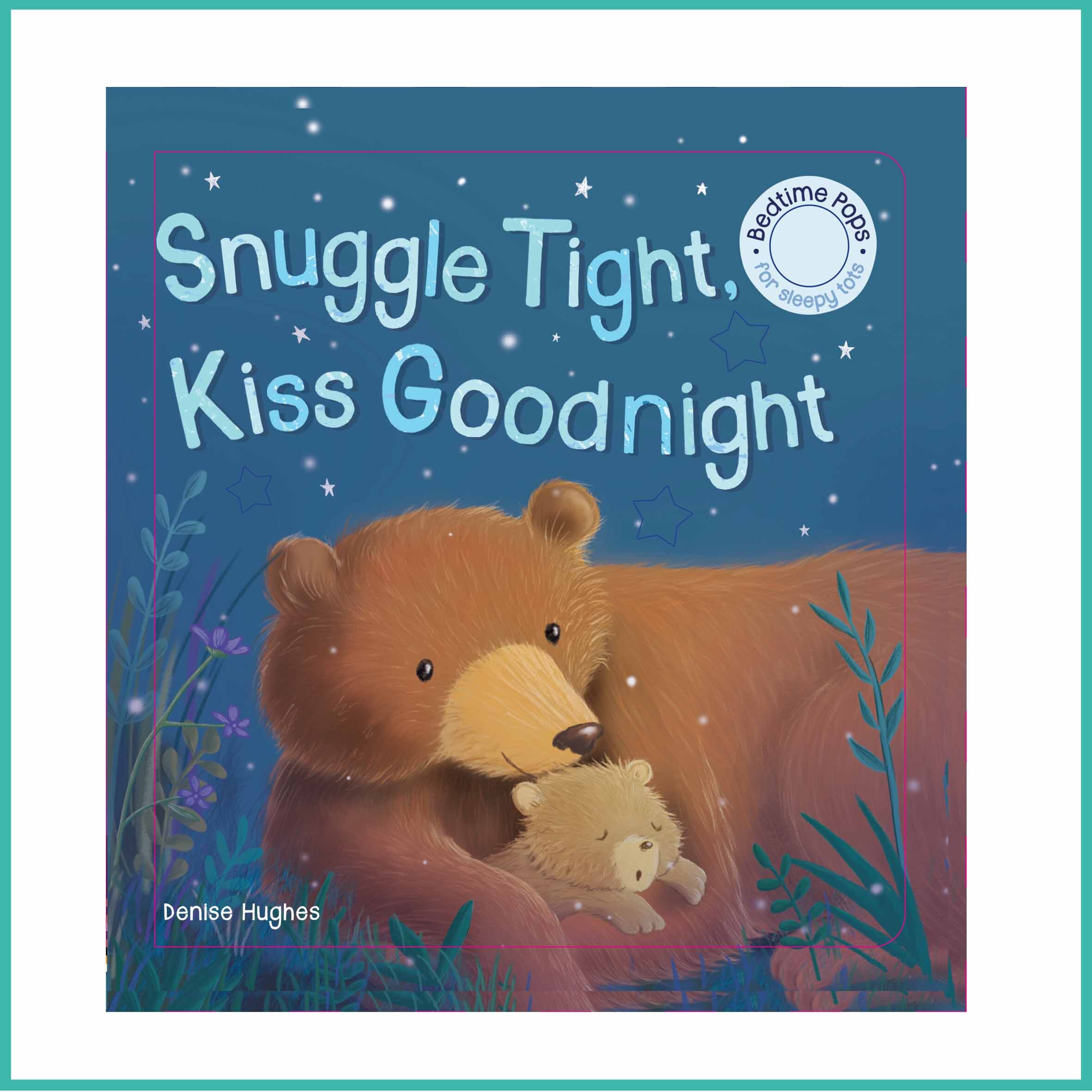 Snuggle Tight, Kiss Goodnight for Little Tiger Press