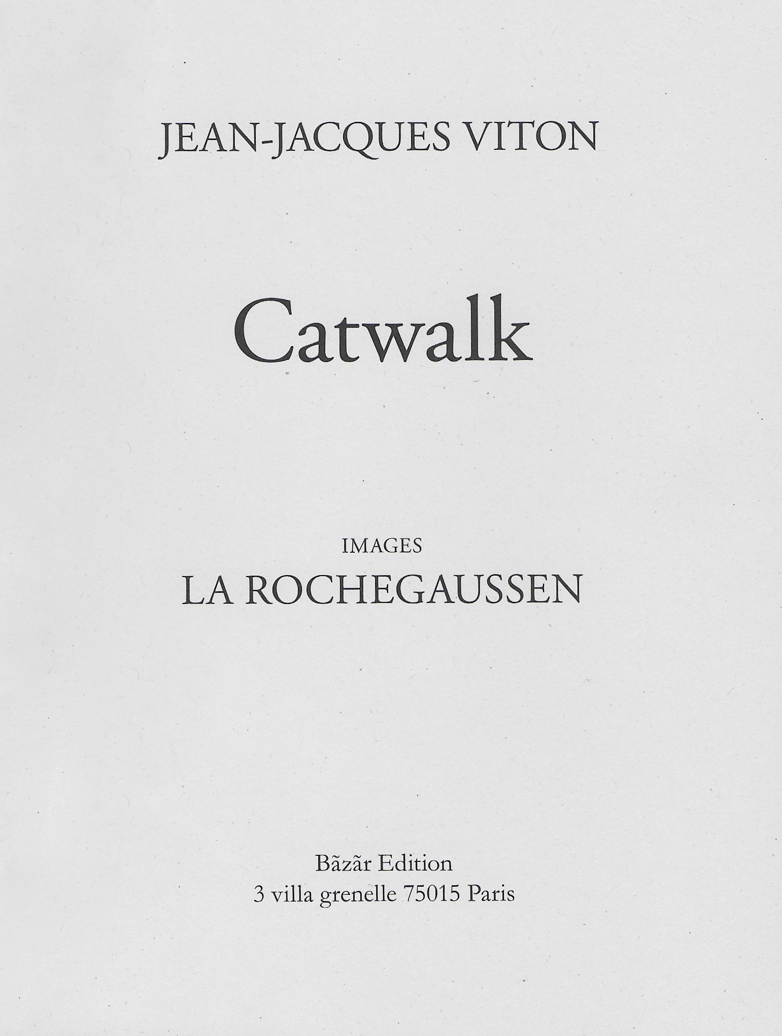    Catwalk     Texte Jean-Jacques Viton   Photographie La Rochegaussen  Bazar Edition  Collection "Les jockeys camouflés"   https://www.librairie-gallimard.com/livre/9782953932751-catwalk-viton-jean-jacques/  