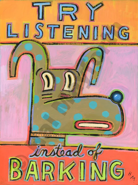 Try Listening Instead of Barking