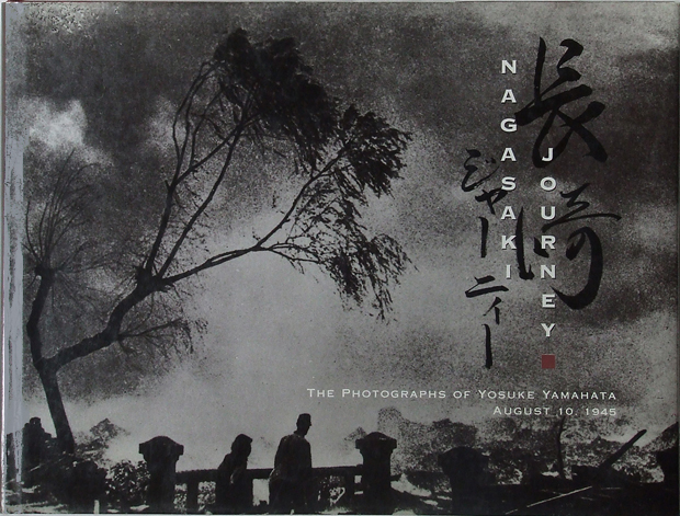 Nagasaki Journey: The Photographs of Yosuke Yamahata, August 10, 1945