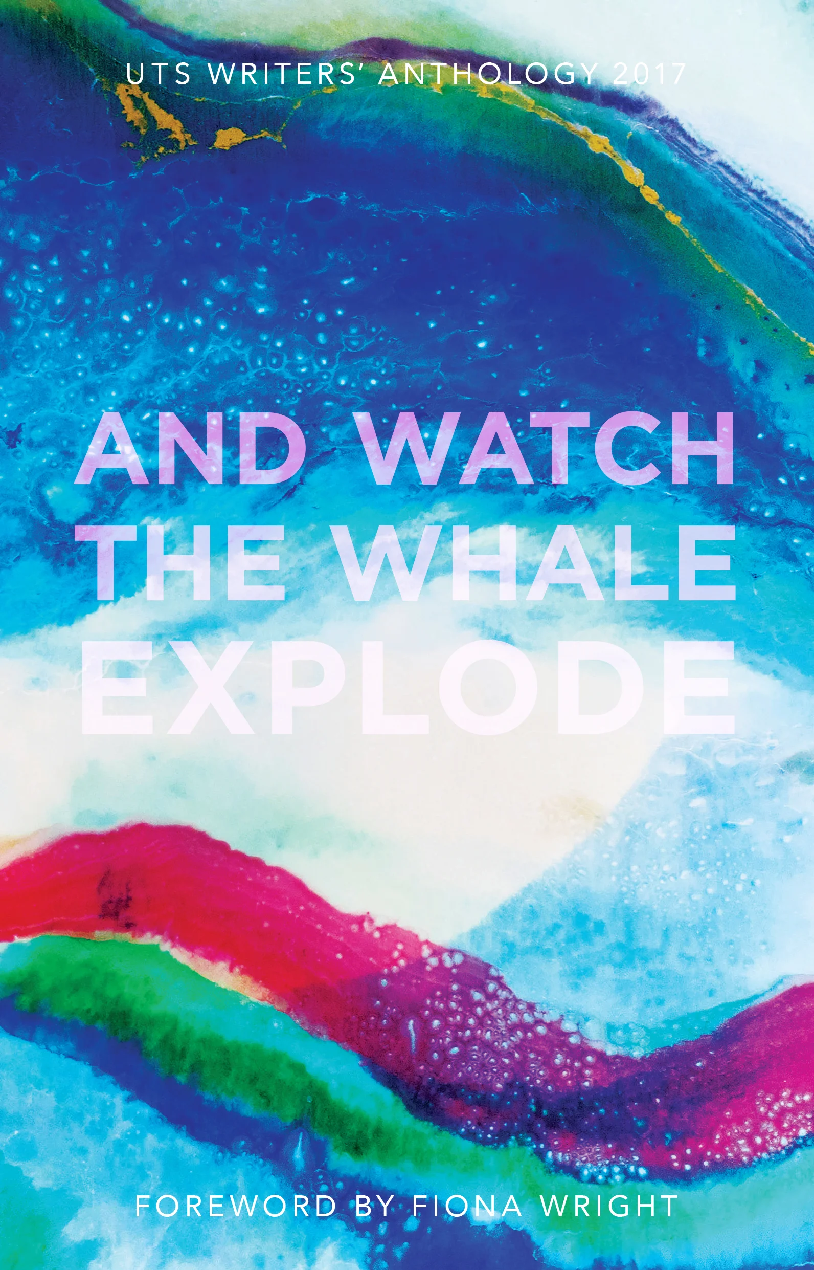 2017 UTS Writers' Anthology: And Watch the Whale Explode