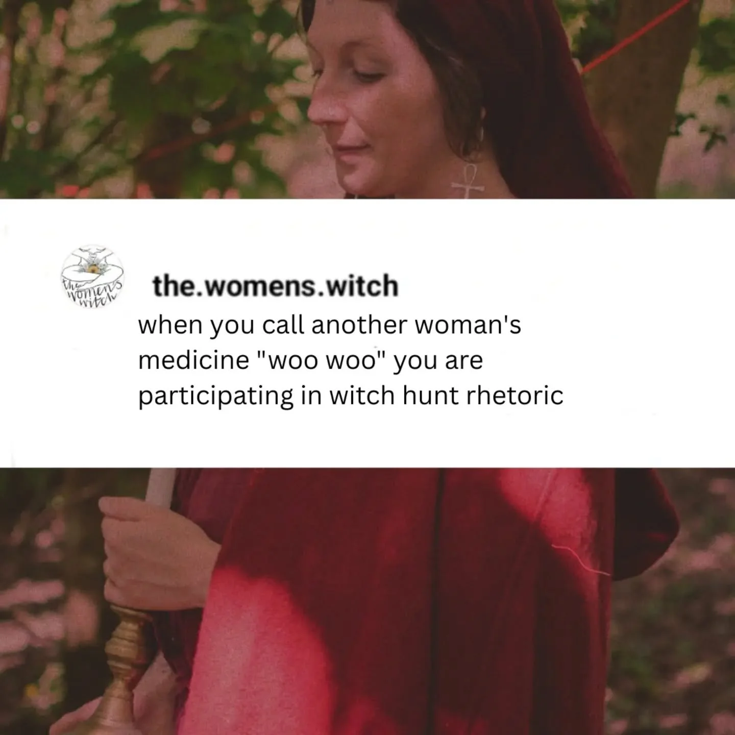 this has bothered me for years....

when you call another woman's offering "woo woo" you are perpetuating witch hunt rhetoric