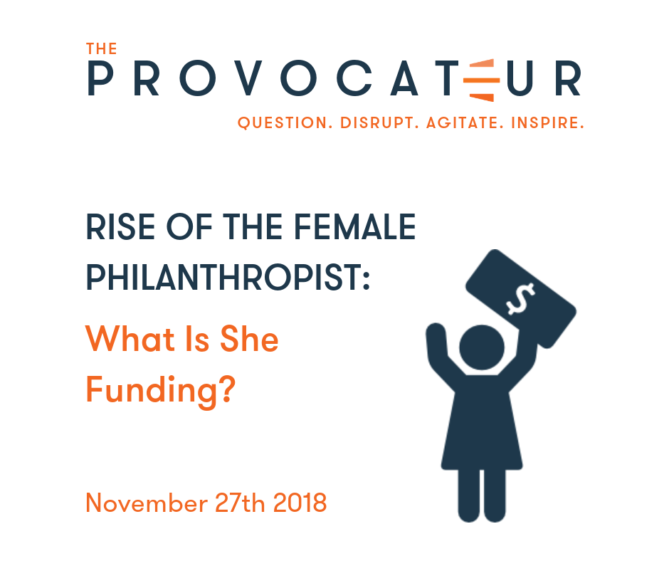 THE RISE OF THE FEMALE PHILANTHROPIST - WHAT IS SHE FUNDING?