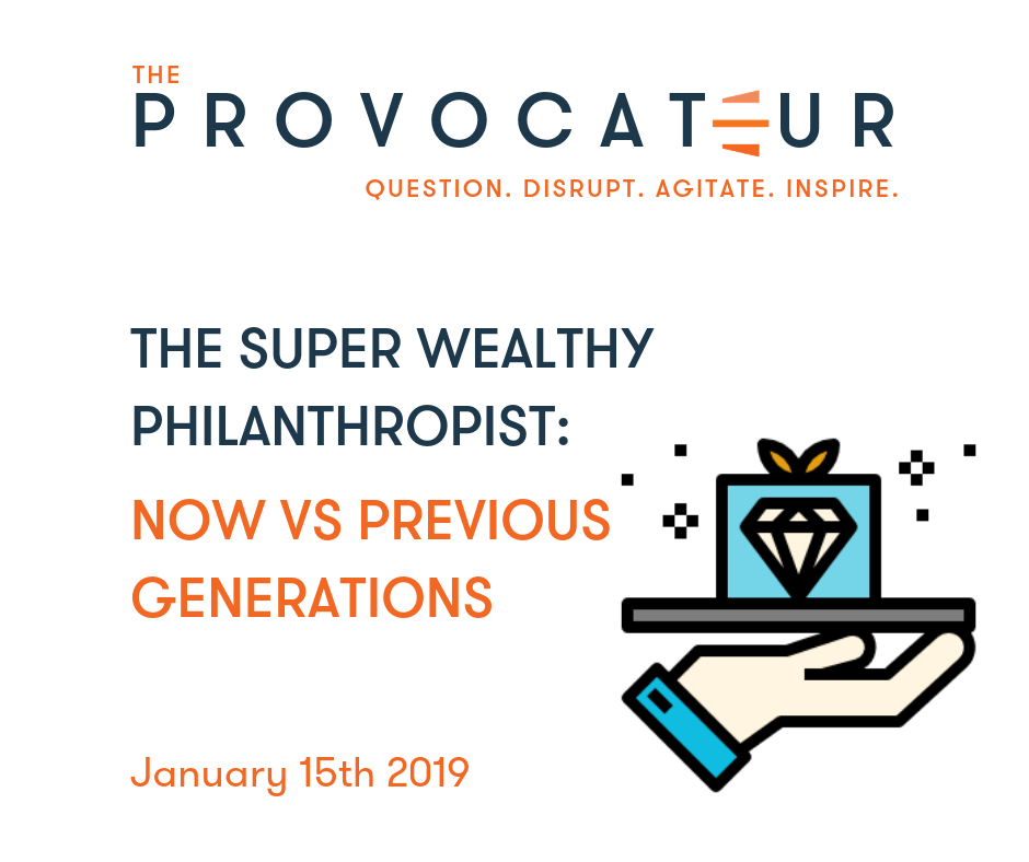 THE SUPER RICH PHILANTHROPIST - ARE THEY DIFFERENT THAN PREVIOUS GENERATIONS OF WEALTHY GIVERS? 