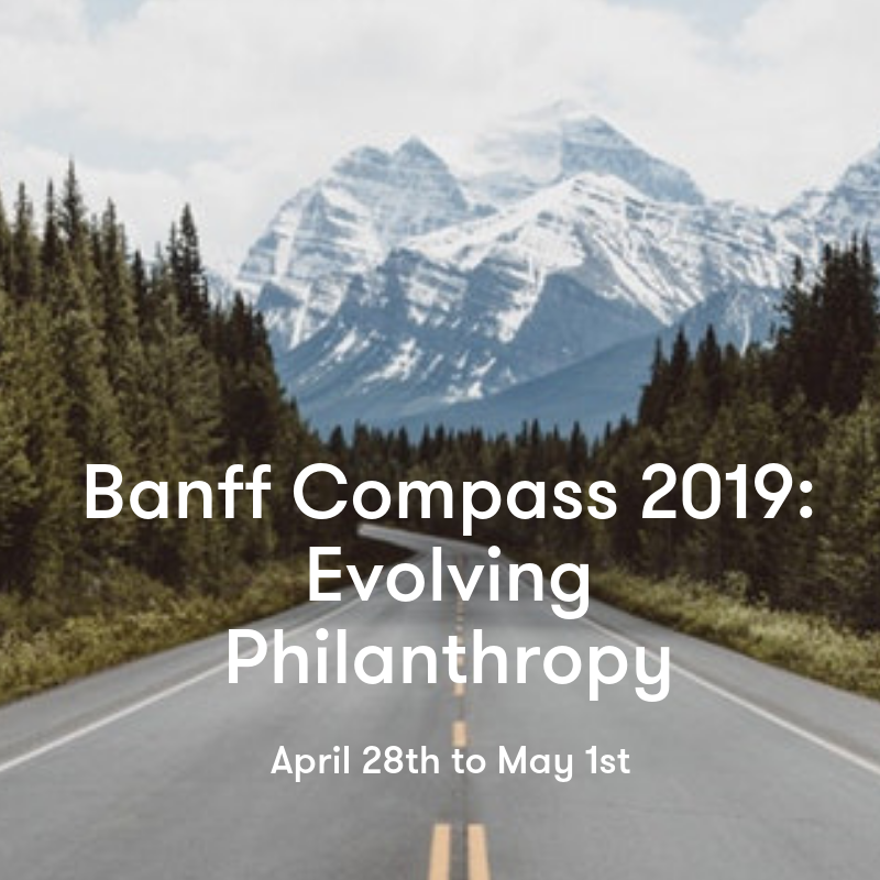 Banff Compass 2019: Evolving Philanthropy. 