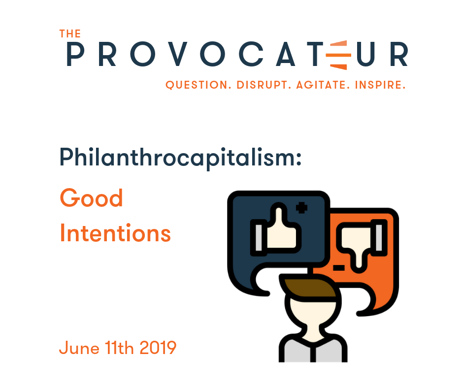 PHILANTHROCAPITALISM - WHEN THE ROAD TO PHILANTHROPIC GOOD ISN’T MAPPED OUT WELL