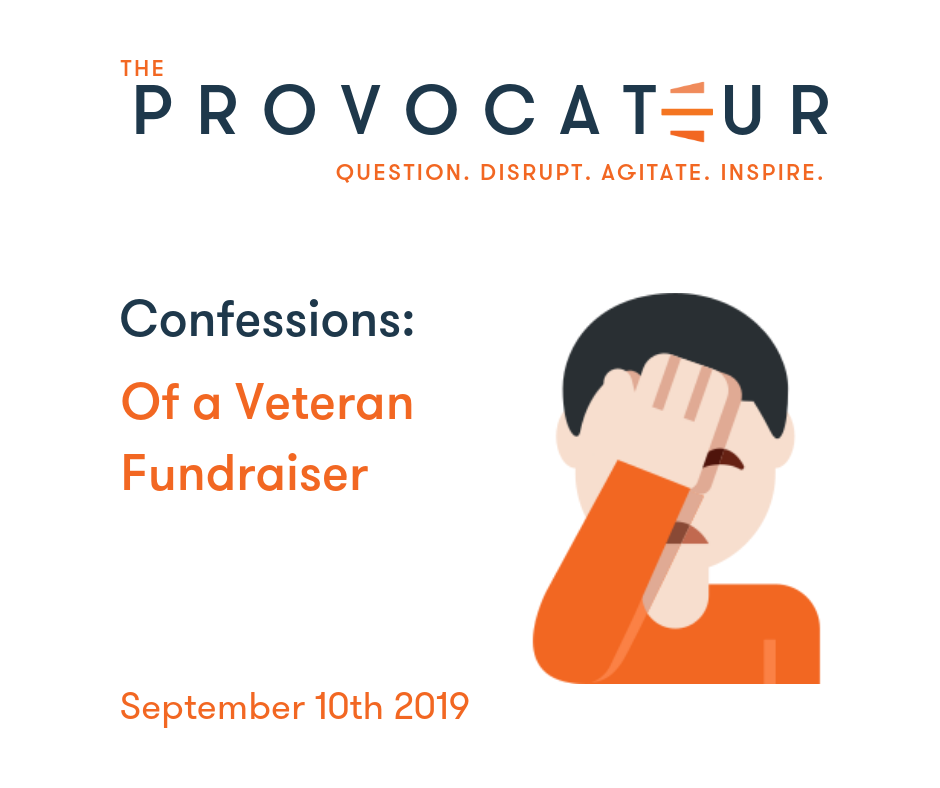  HINDSIGHT…DON’T LEAVE HOME WITHOUT IT. CONFESSIONS OF A VETERAN FUNDRAISER.