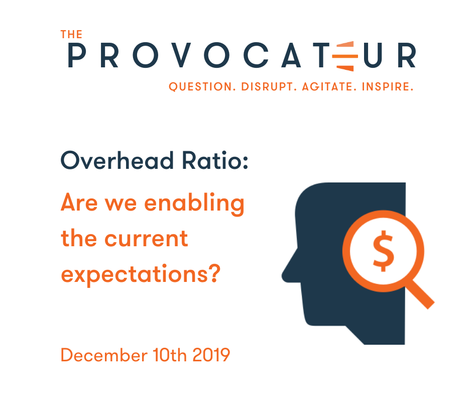 NONPROFIT OVERHEAD RATIOS - PART 3 - PROBLEM: FUNDER/DONOR EXPECTATIONS; WE ARE THE GREAT ENABLERS!