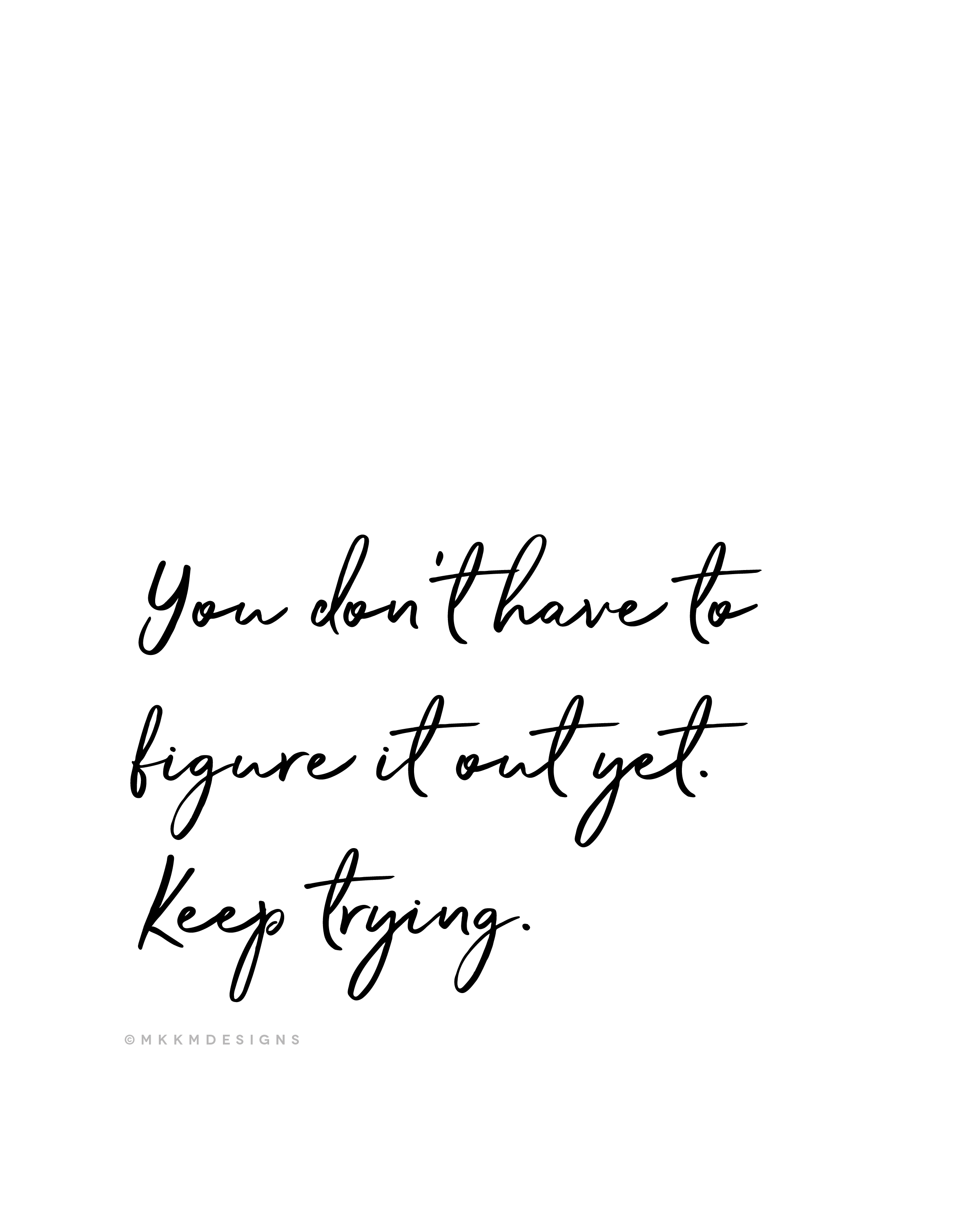 you don't have to figure it out yet. keep trying. ✦ Quote of the day ✦ monday motivation // ✦ mkkmdesigns