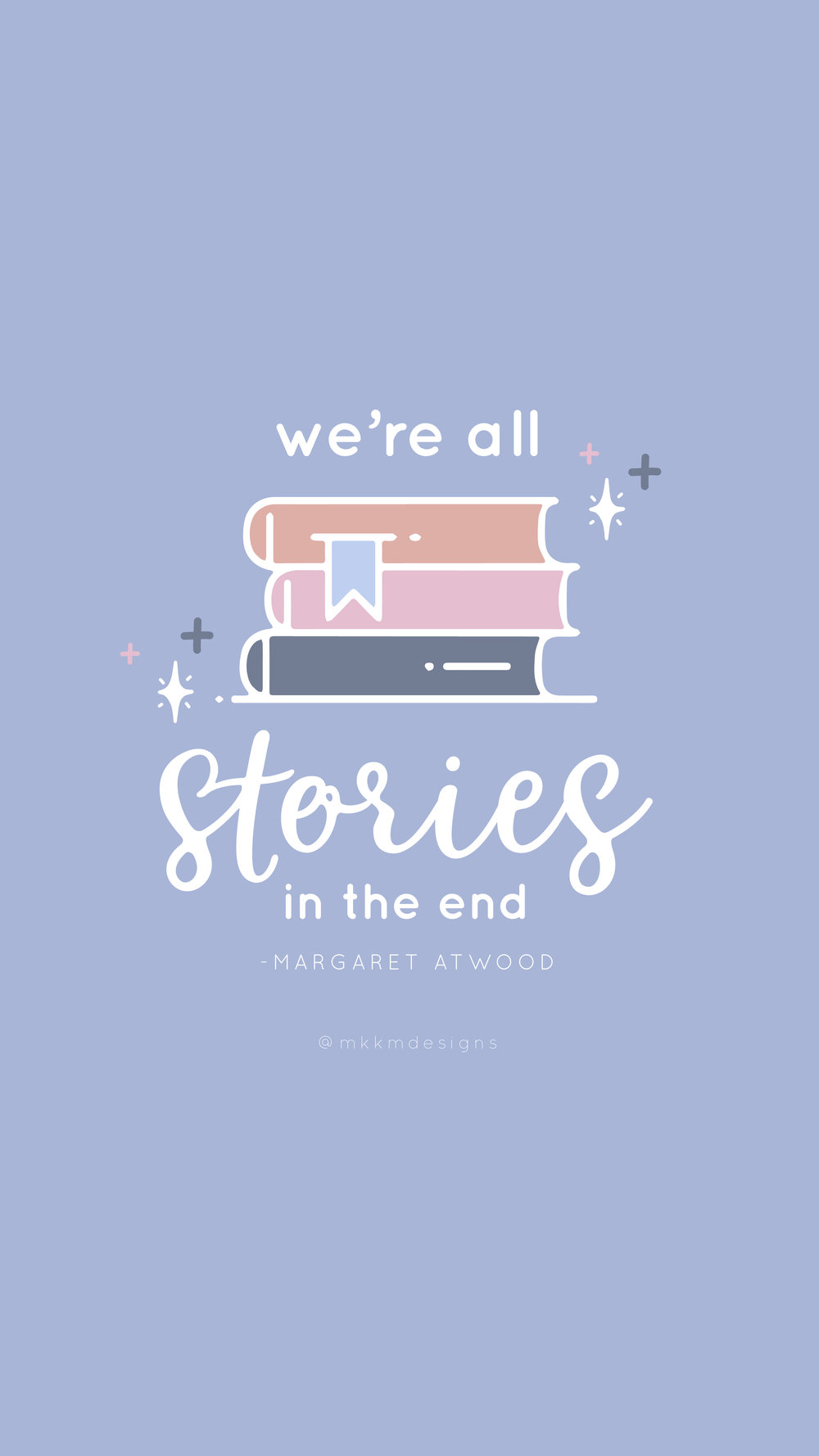 we're all stories in the end - margaret atwood / one of my favorite book quotes @mkkmdesigns - #bookquotes #qotd #mkbookclub