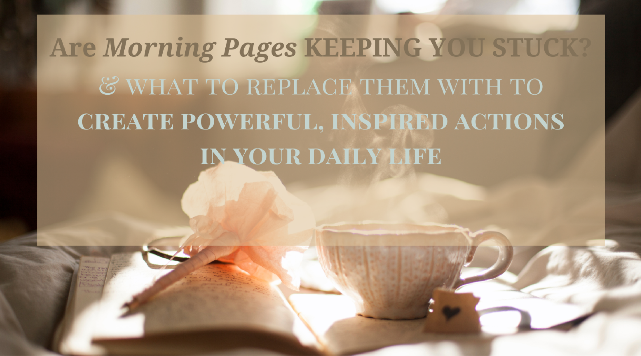 ARE YOUR MORNING PAGES DOING YOU A DISSERVICE?