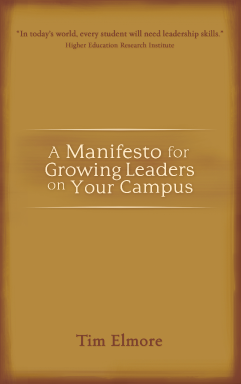 A Manifesto for Growing Leaders on Your Campus by Tim Elmore