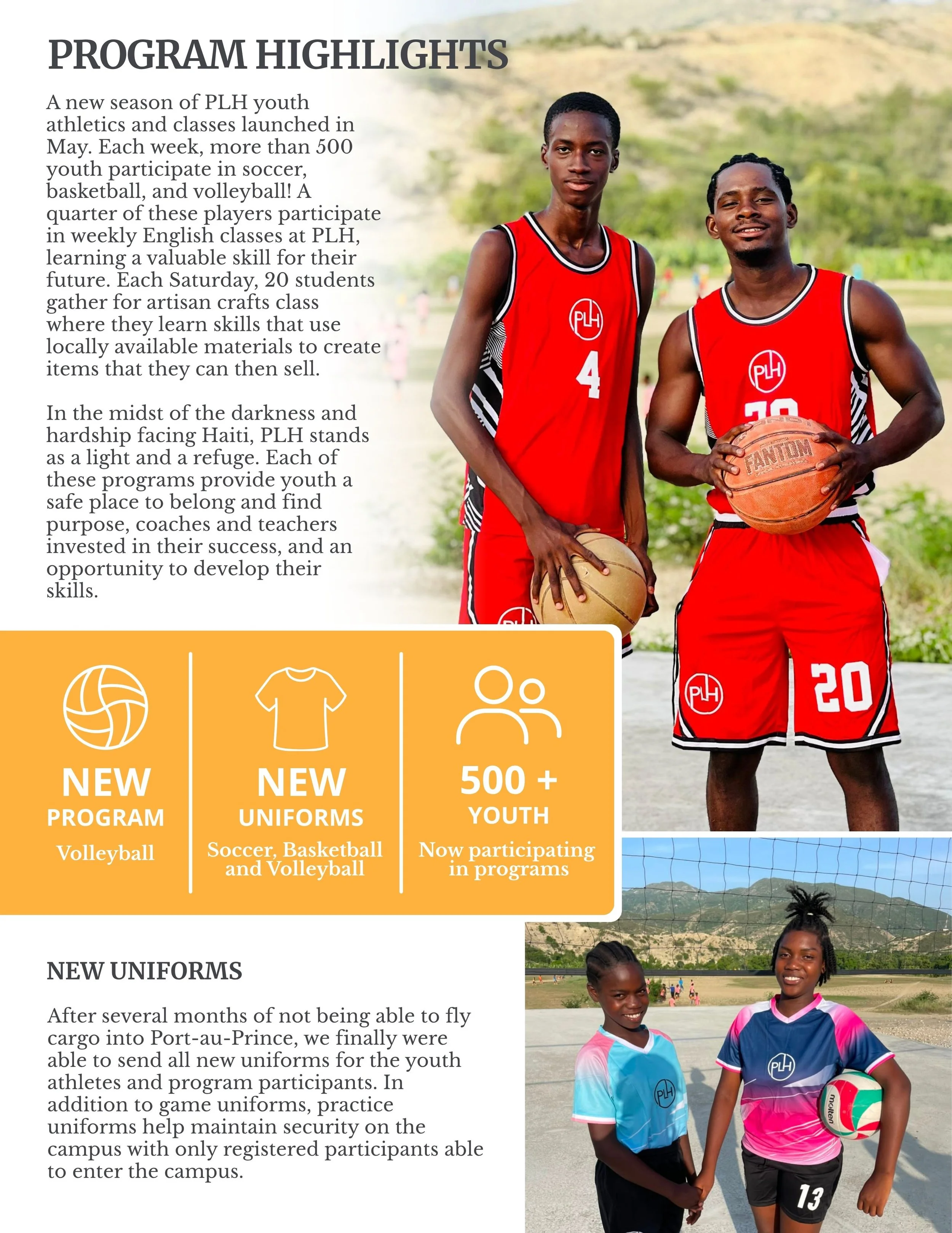  Page 2  PROGRAM HIGHLIGHTS  A new season of PLH youth athletics and classes launched in May. Each week, more than 500 youth participate in soccer, basketball, and volleyball! A quarter of these players participate in weekly English classes at PLH, l