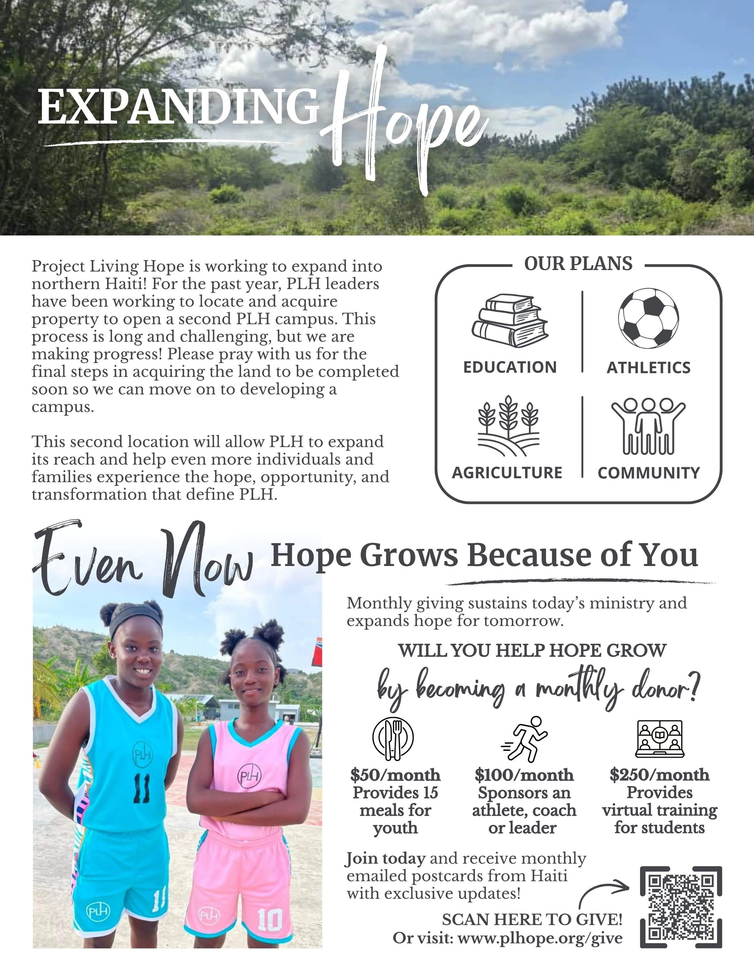  Insert Back  EXPANDING HOPE  Project Living Hope is working to expand into northern Haiti! For the past year, PLH leaders have been working to locate and acquire property to open a second PLH campus. This process is long and challenging, but we are 