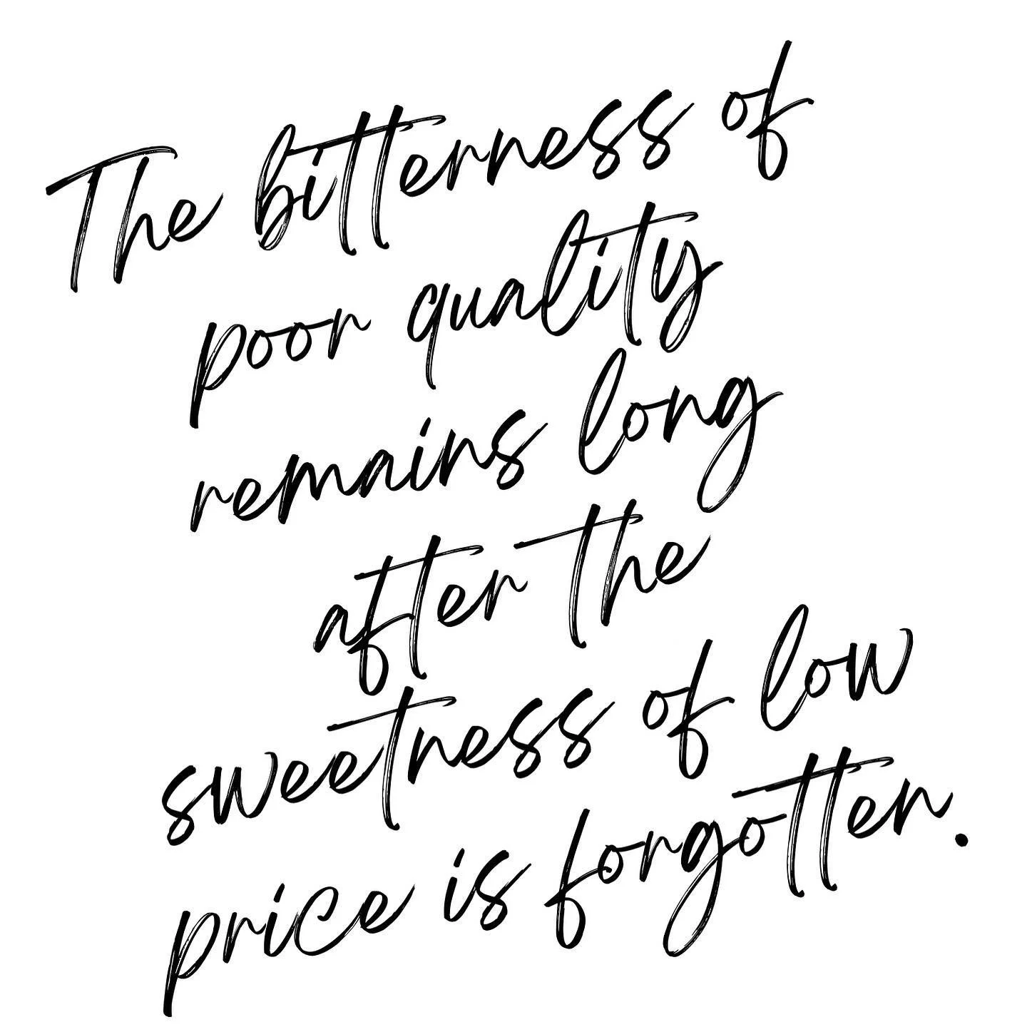 The bitterness of poor quality remains long after the sweetness of low price is forgotten&hellip;