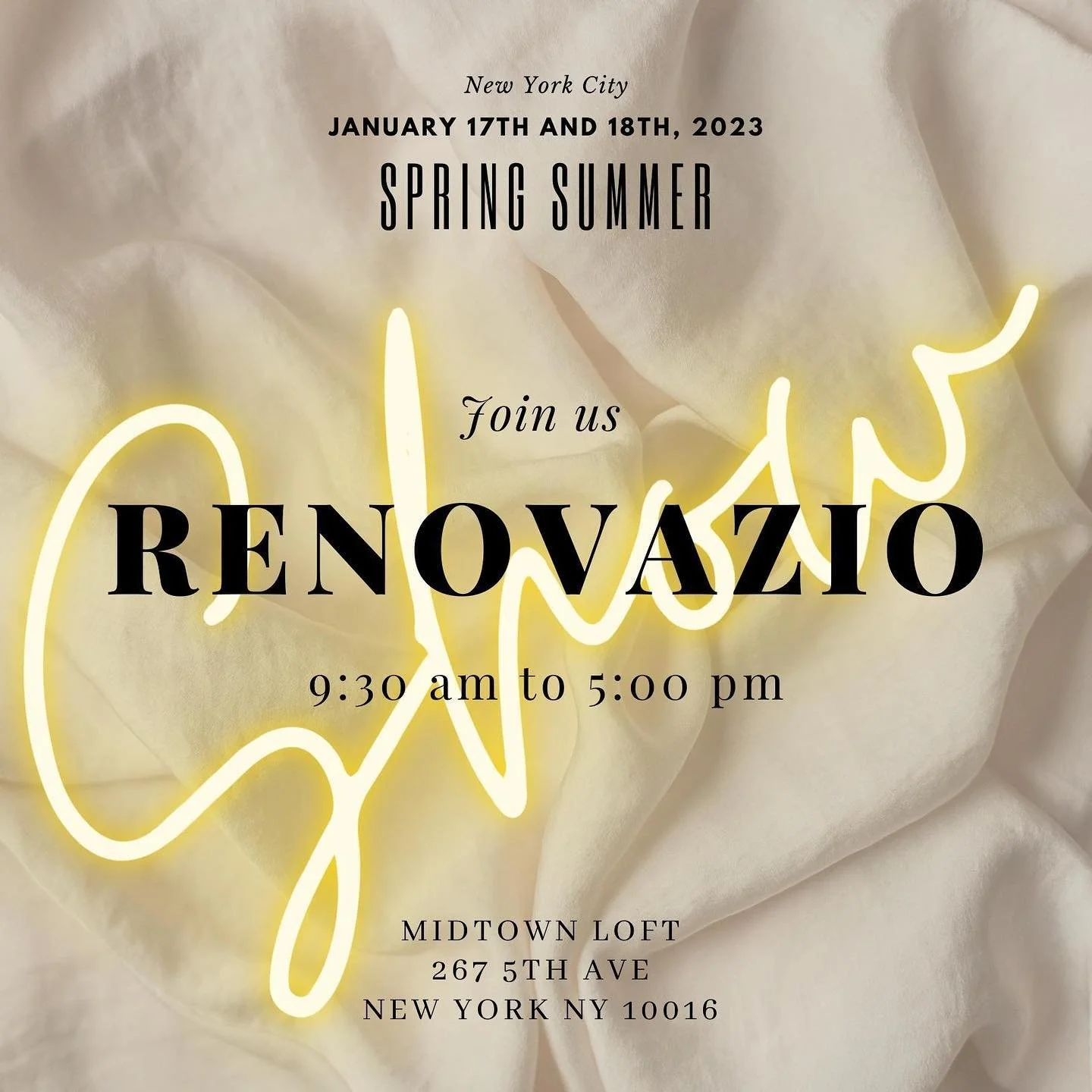 We would like to invite you to our @___renovazio Show New York to take place on January  17th and 18th, 2023.
 
From 9:30am to 5:00pm at  @midtownloft , 267 5th Ave, New York, NY 10016
 
This will be a great opportunity to have complete presentation 