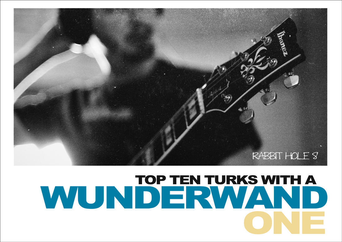 Top Ten Turks with a Wunderwand (aka a Guitar)