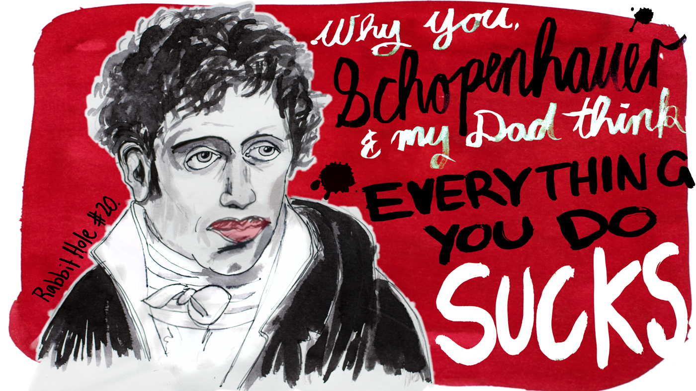 Why you, Schopenhauer and my dad think everything you do sucks