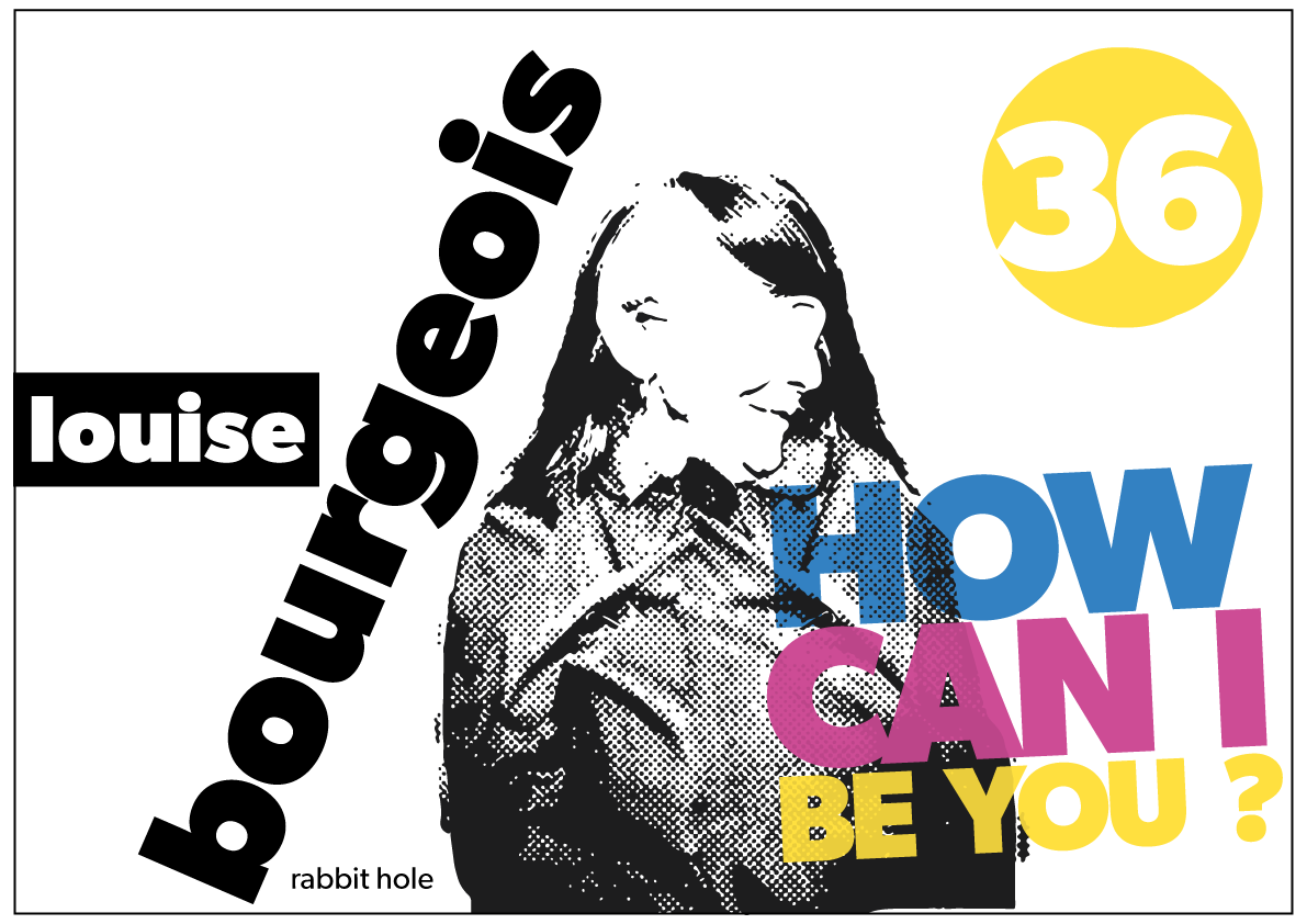 How can I be you, Louise Bourgeois?