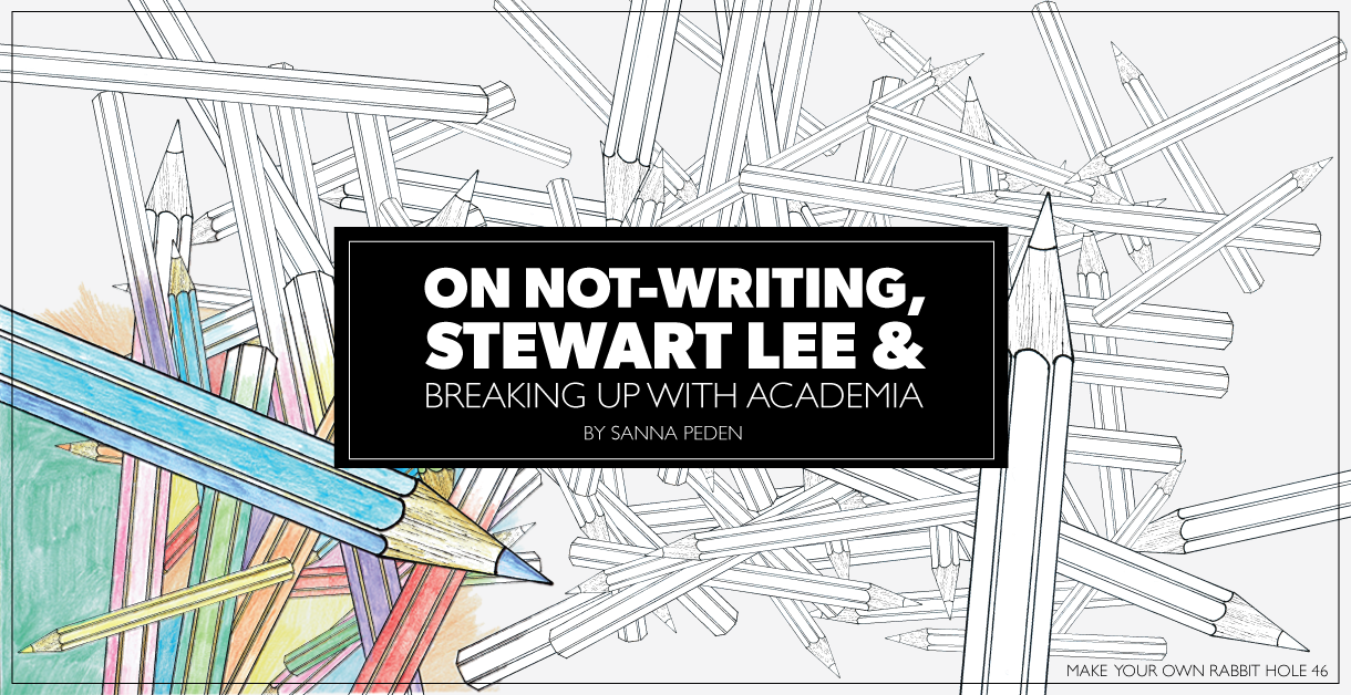 On not-writing, Stewart Lee and breaking up with academia