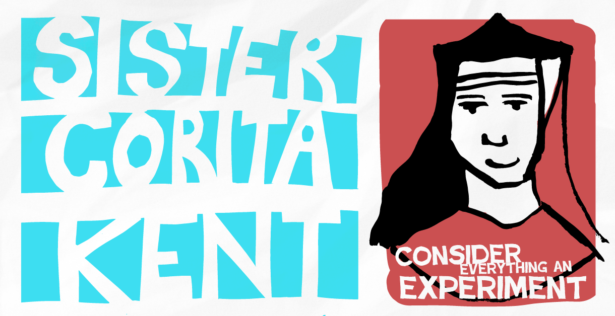 Sister Corita Kent: “Consider everything an experiment”
