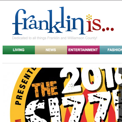 Franklin Is Dedicated to all things Franklin and Williamson County. http://www.franklinis.com