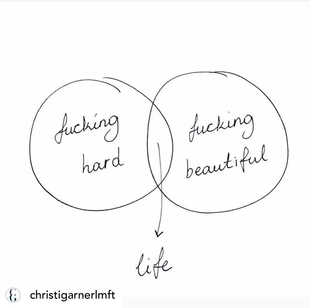 Life is all the things, mashed together. Try not to forget that there is more than just the fucking hard, even if those things are small and simple.