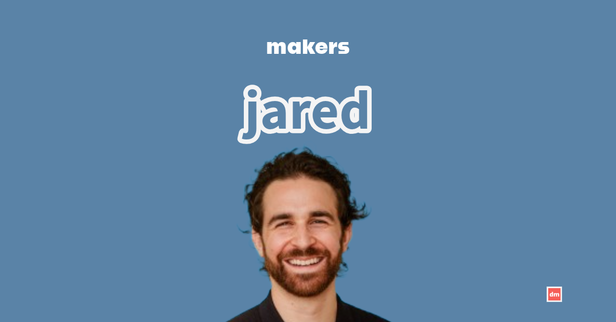 Makers: Jared Dashevsky, MD, MEng
