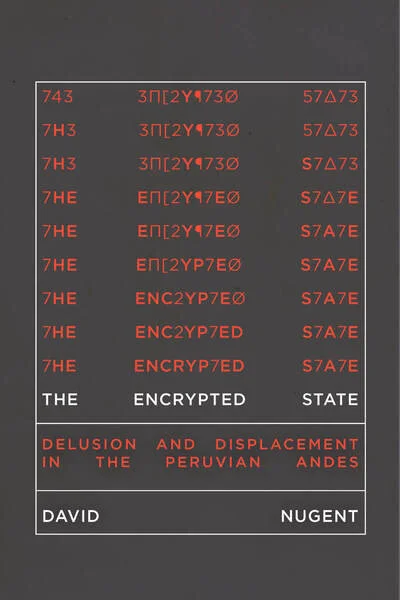 The Encrypted State: Delusion and Displacement in the Peruvian Andes