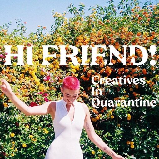 Hi Friend! Creatives in Quarantine
