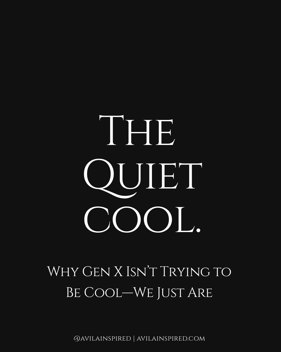 The Quiet Cool: Why Gen X Isn’t Trying to Be Cool—We Just Are