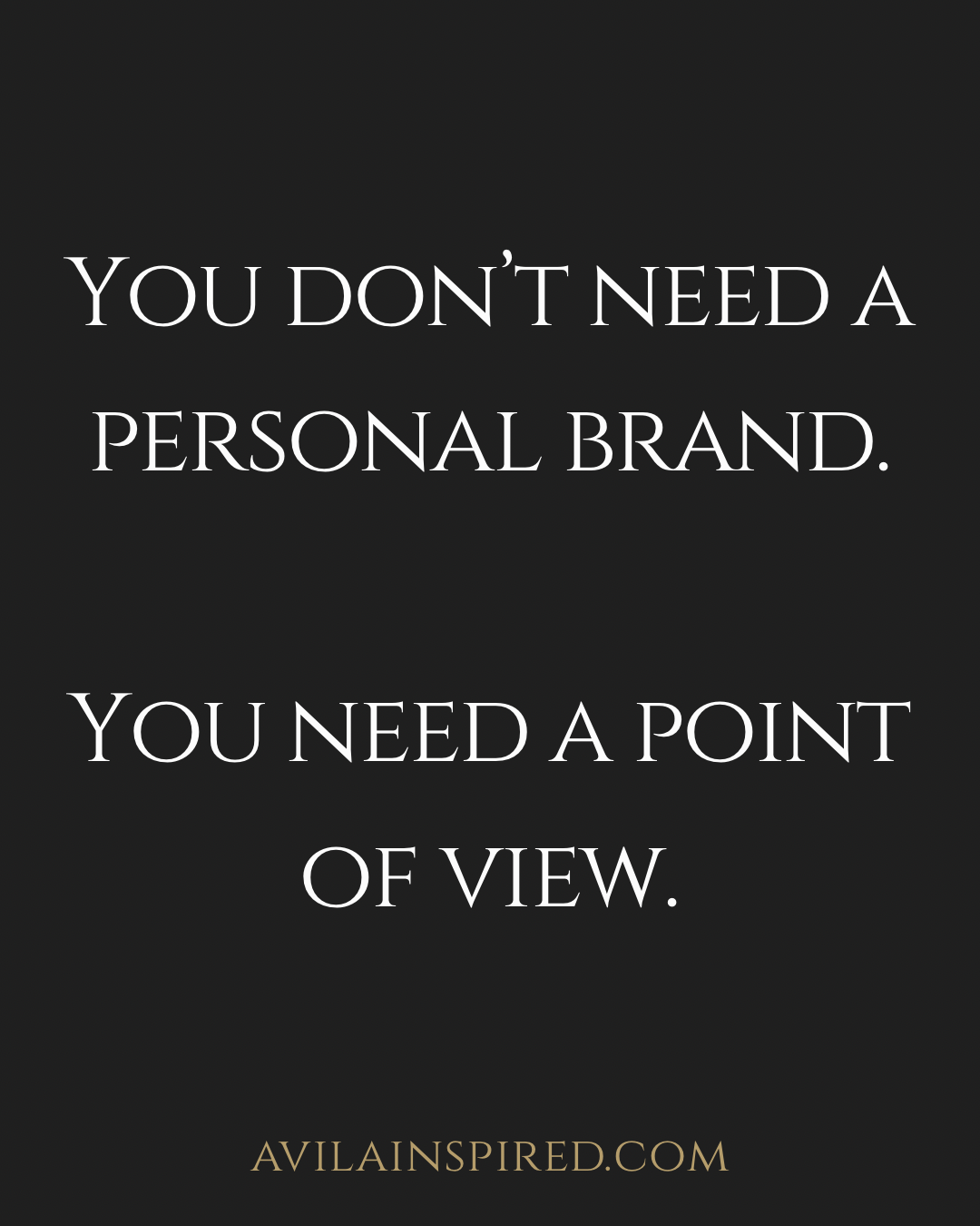 You Don’t Need a Personal Brand. You Need a Point of View